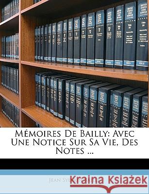 Mémoires De Bailly: Avec Une Notice Sur Sa Vie, Des Notes ... Bailly, Jean Sylvain 9781146466189