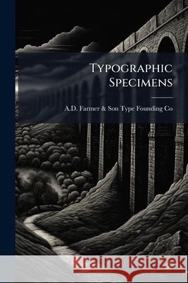 Typographic Specimens: Illustrated Catalogue A. D. Farmer & Son Ty 9781146477017 