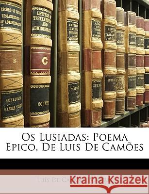 OS Lusiadas: Poema Epico, de Luis de Camoes Luís D 9781146493864 