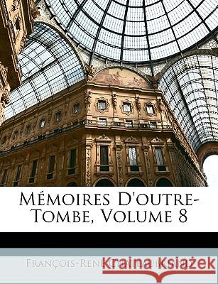 Memoires D'Outre-Tombe, Volume 8 Franç Chateaubriand 9781146520935