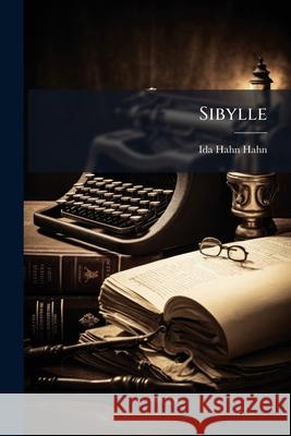 Sibylle: Eine Selbstbiographie, Volumes 1-2 Ida Hahn-Hahn 9781148435558 