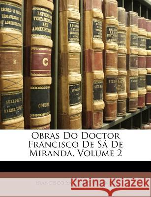 Obras Do Doctor Francisco de Sá de Miranda, Volume 2 De De Miranda, Francisco Sa 9781148447209 