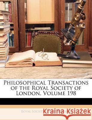 Philosophical Transactions of the Royal Society of London, Volume 198 Royal Society (Great 9781148492360 