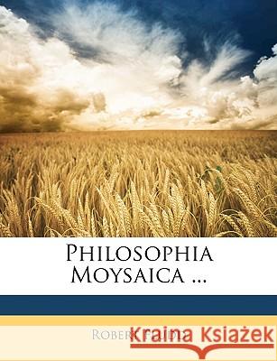 Philosophia Moysaica ... Robert Fludd 9781148543222