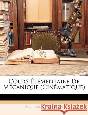 Cours Élémentaire De Mécanique (Cinématique) Collignon, Édouard 9781148547572