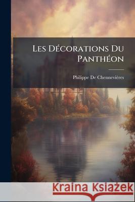 Les Décorations Du Panthéon: Extrait De L'artiste de Chennevières, Philippe 9781148552866 
