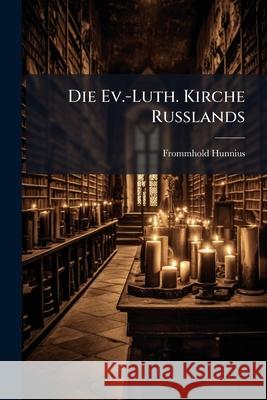 Die Ev.-Luth. Kirche Russlands Frommhold Hunnius 9781148558165 