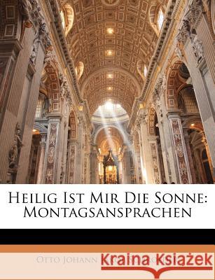 Heilig Ist Mir Die Sonne: Montagsansprachen Otto Joha Schroeder 9781148560427
