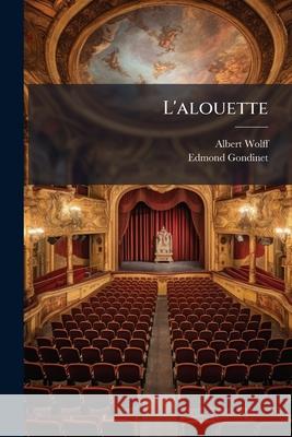 L'alouette: Comédie En Un Acte Wolff, Albert 9781148560809 