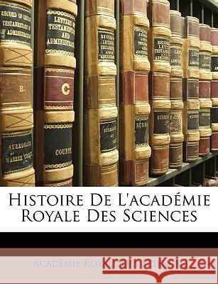 Histoire De L'académie Royale Des Sciences Sciences, Académie Royale Des 9781148562902