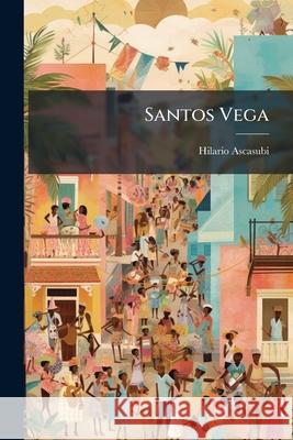 Santos Vega Hilario Ascasubi 9781148611877 