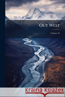 Out West, Volume 23 Anonymous 9781148628639 