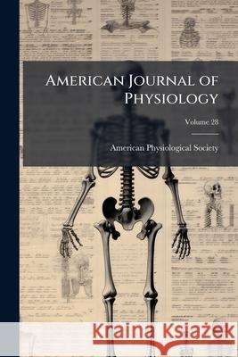 American Journal of Physiology, Volume 28 American Physiologic 9781148660585 