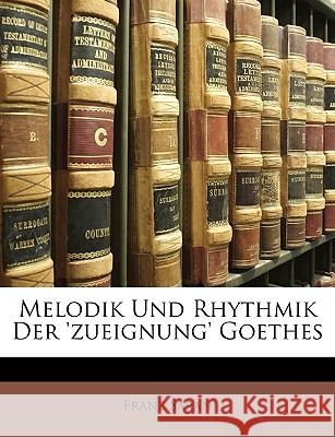 Melodik Und Rhythmik Der 'Zueignung' Goethes Franz Saran 9781148707785