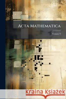ACTA Mathematica, Volume 9 Anonymous 9781148751733 