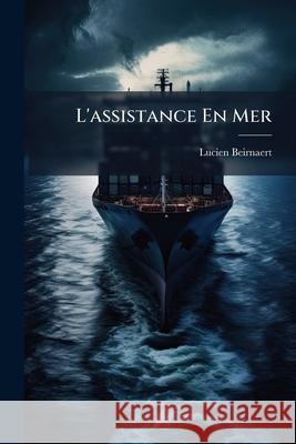 L'Assistance En Mer: Étude Théorique Et Pratique Beirnaert, Lucien 9781148761121 