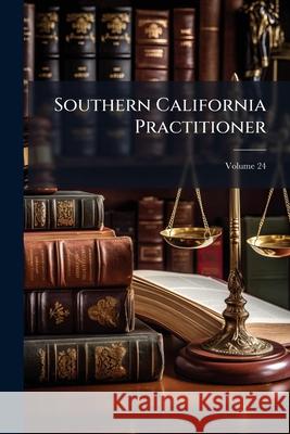 Southern California Practitioner, Volume 24 Anonymous 9781148777344 