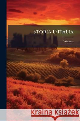 Storia D'italia, Volume 4 Anonymous 9781148781860 