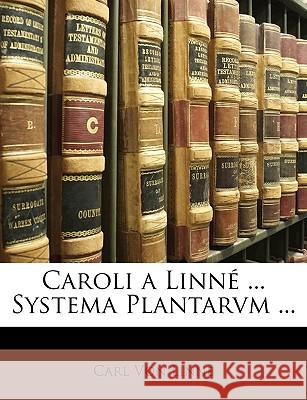 Caroli a Linn ... Systema Plantarvm ... Carl Vo 9781148790084