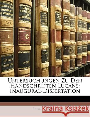 Untersuchungen Zu Den Handschriften Lucans: Inaugural-Dissertation Friedrich Beck 9781148794006 