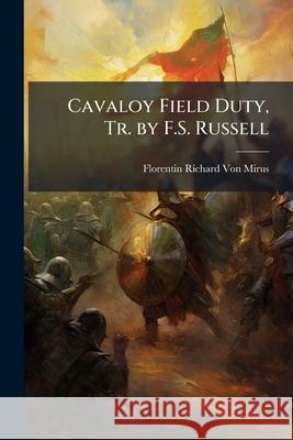Cavaloy Field Duty, Tr. by F.S. Russell Florentin Vo 9781148794754 