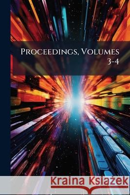 Proceedings, Volumes 3-4 Anonymous 9781148796741