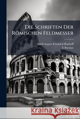 Die Schriften Der Romischen Feldmesser: Erlauterungen Zu Den Schriften Der Romischen Feldmesser, Von F. Blume, K. Lachmann, T. Mommsen Und A. Rudorff. Adolf Augus Rudorff 9781148797229