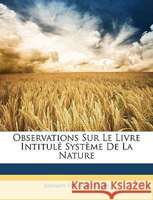Observations Sur Le Livre Intitulé Système De La Nature Von Castillon, Johann 9781148798219