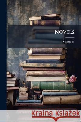 Novels, Volume 15 Anonymous 9781148809885 