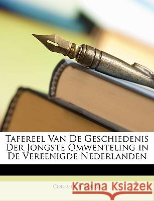 Tafereel Van De Geschiedenis Der Jongste Omwenteling in De Vereenigde Nederlanden Rogge, Cornelius 9781148812410