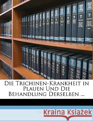 Die Trichinen-Krankheit in Plauen Und Die Behandlung Derselben. Böhler 9781148823591