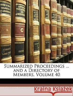 Summarized Proceedings ... and a Directory of Members, Volume 40 American Association 9781148826028