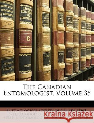 The Canadian Entomologist, Volume 35 Entomological Societ 9781148827285