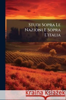 Studi Sopra Le Nazioni E Sopra L'Italia Anonymous 9781148842172 