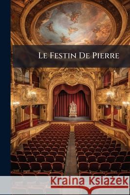 Le Festin De Pierre: Comédie En Cinq Actes, De Molière Anonymous 9781148843490 