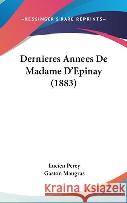 Dernieres Annees de Madame D'Epinay (1883) Lucien Perey 9781160990936