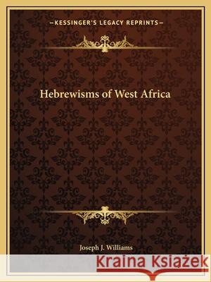 Hebrewisms of West Africa Joseph J Williams 9781162604480