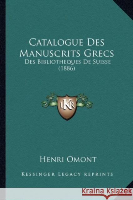 Catalogue Des Manuscrits Grecs: Des Bibliotheques de Suisse (1886) Omont, Henri Auguste 9781168030894