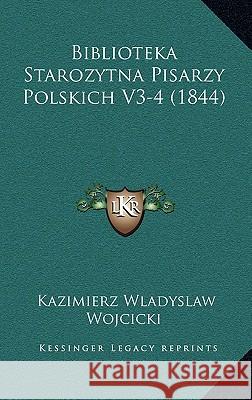 Biblioteka Starozytna Pisarzy Polskich V3-4 (1844)  9781168487162 