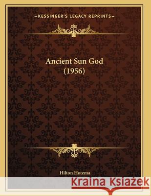 Ancient Sun God (1956) Hilton Hotema 9781169829268