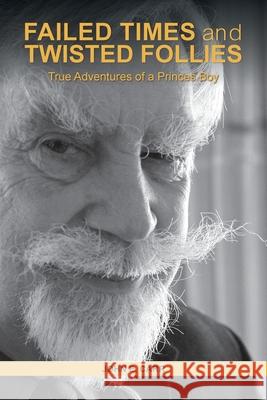 FAILED TIMES and TWISTED FOLLIES: True Adventures of a Princes Boy John E Carr 9781190555358 Dolman Scott
