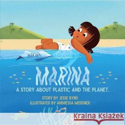 Marina: A Story about Plastic and the Planet Jesse Byrd Andressa Meissner 9781223186658 Paw Prints Publishing