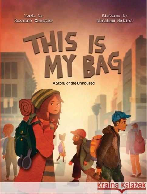 This Is My Bag: A Story of the Unhoused Roxanne Chester Abe Matias 9781223187198 Paw Prints Publishing