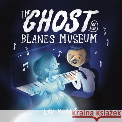 The Ghost of the Blanes Museum Lau Moraiti Lau Moraiti 9781223188119 Paw Prints Publishing