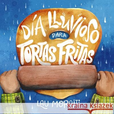 D?a Lluvioso Para Tortas Fritas Lau Moraiti Lau Moraiti 9781223189390 Paw Prints Publishing