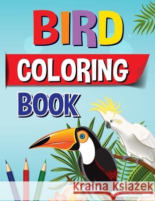 Bird Coloring Book: Fun and Easy Bird Coloring Book for Kids, Beautiful Birds Coloring Designs for a Complete Session of Relaxation Amelia Sealey 9781226943524 Amelia Sealey