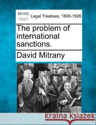 The problem of international sanctions. David Mitrany 9781240076000