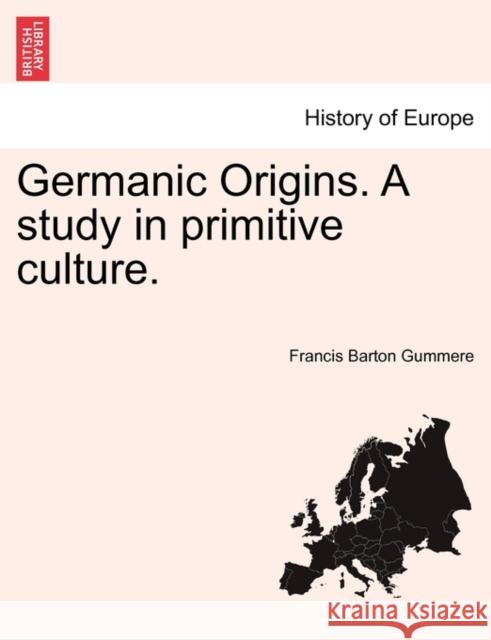 Germanic Origins. A study in primitive culture. Francis Barton Gummere 9781240909148