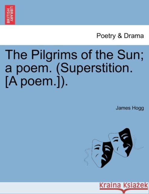 The Pilgrims of the Sun; A Poem. (Superstition. [A Poem.]). Professor James Hogg 9781241035396