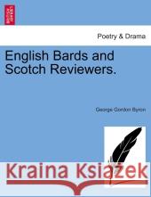 English Bards and Scotch Reviewers. Lord George Gordon Byron, 1788- 9781241039769